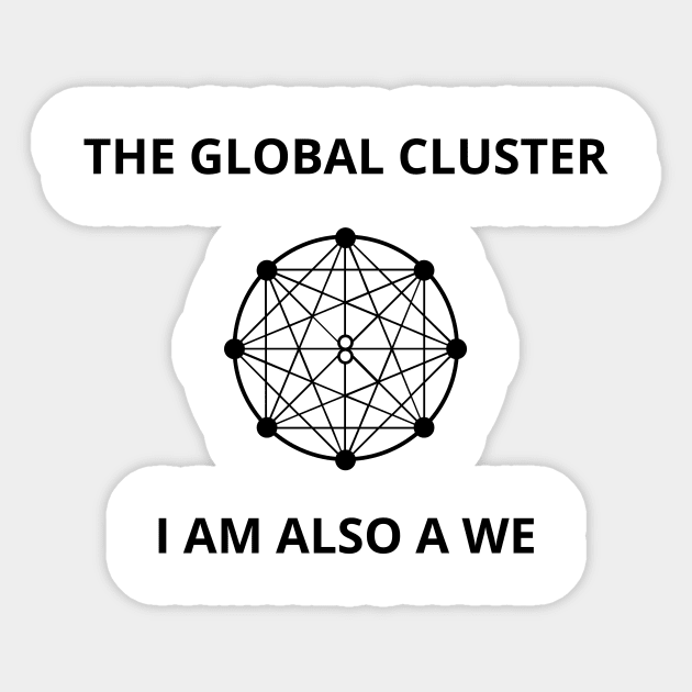 The Global Cluster - I am also a we (dark) Sticker by graphyras